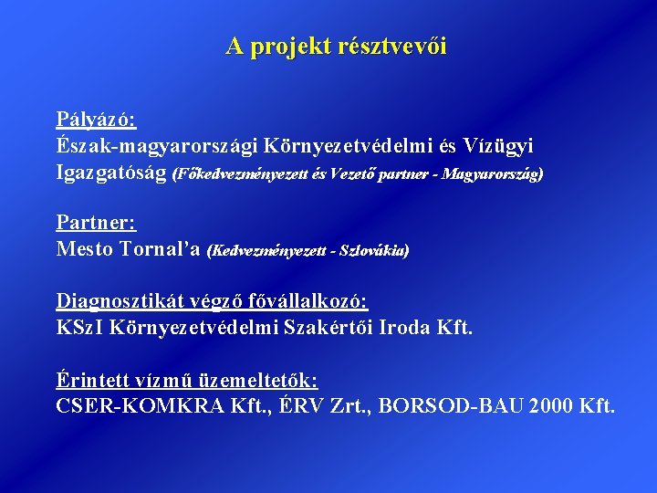 A projekt résztvevői Pályázó: Észak-magyarországi Környezetvédelmi és Vízügyi Igazgatóság (Főkedvezményezett és Vezető partner -