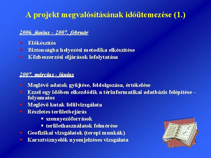 A projekt megvalósításának időütemezése (1. ) 2006. június – 2007. február § Előkészítés §