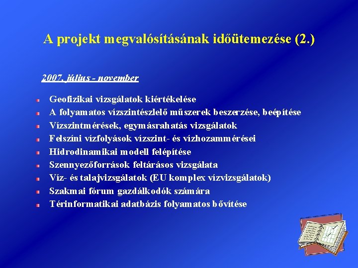 A projekt megvalósításának időütemezése (2. ) 2007. július - november Geofizikai vizsgálatok kiértékelése A