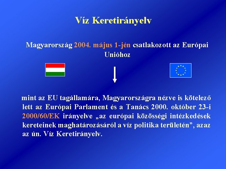Víz Keretirányelv Magyarország 2004. május 1 -jén csatlakozott az Európai Unióhoz mint az EU
