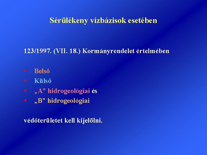 Sérülékeny vízbázisok esetében 123/1997. (VII. 18. ) Kormányrendelet értelmében § § Belső Külső „A”