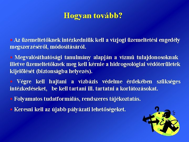 Hogyan tovább? § Az üzemeltetőknek intézkedniük kell a vízjogi üzemeltetési engedély megszerzéséről, módosításáról. §