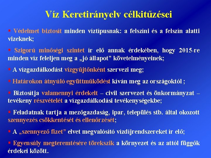 Víz Keretirányelv célkitűzései § Védelmet biztosít minden víztípusnak: a felszíni és a felszín alatti