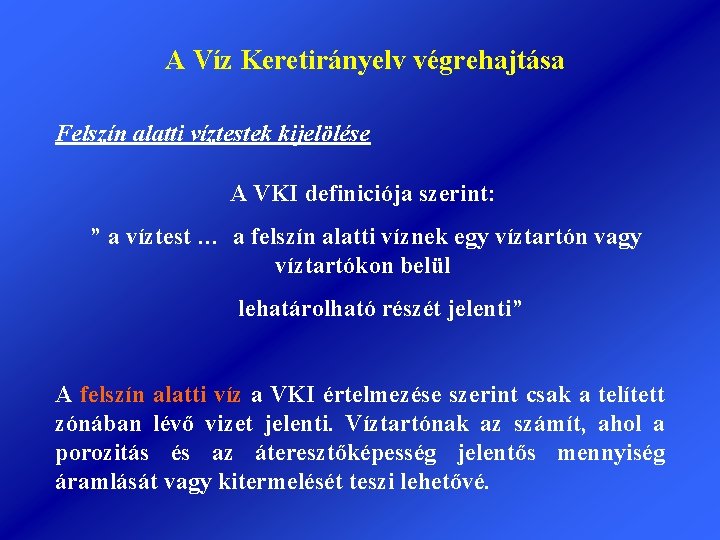 A Víz Keretirányelv végrehajtása Felszín alatti víztestek kijelölése A VKI definiciója szerint: ” a