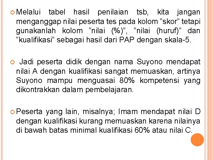  Melalui tabel hasil penilaian tsb, kita jangan menganggap nilai peserta tes pada kolom