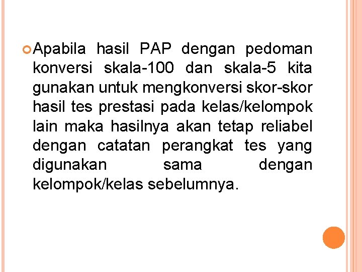  Apabila hasil PAP dengan pedoman konversi skala-100 dan skala-5 kita gunakan untuk mengkonversi