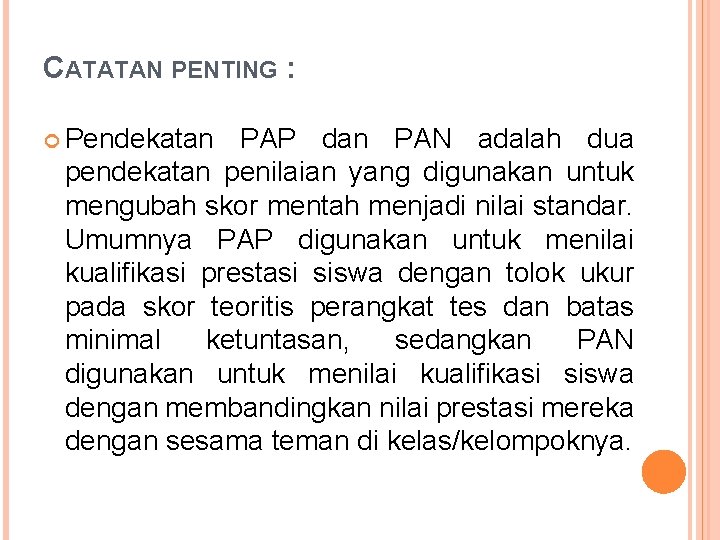 CATATAN PENTING : Pendekatan PAP dan PAN adalah dua pendekatan penilaian yang digunakan untuk