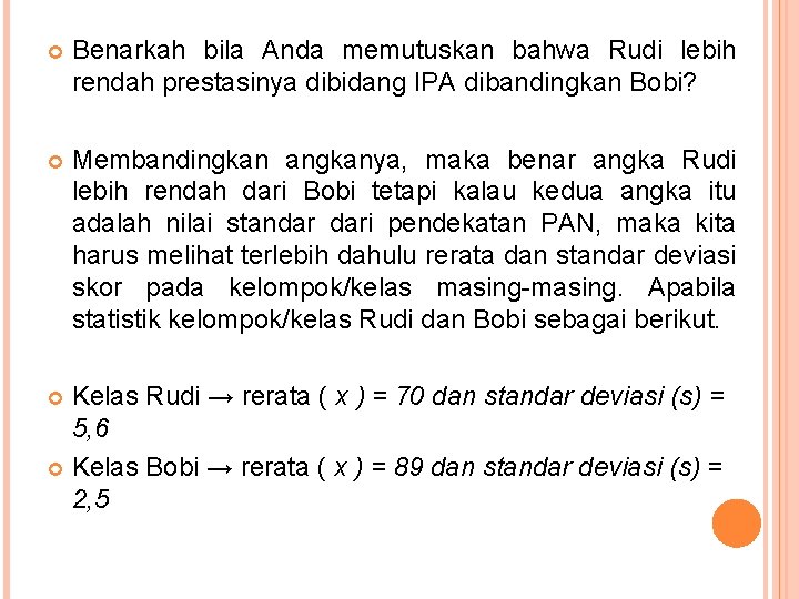  Benarkah bila Anda memutuskan bahwa Rudi lebih rendah prestasinya dibidang IPA dibandingkan Bobi?
