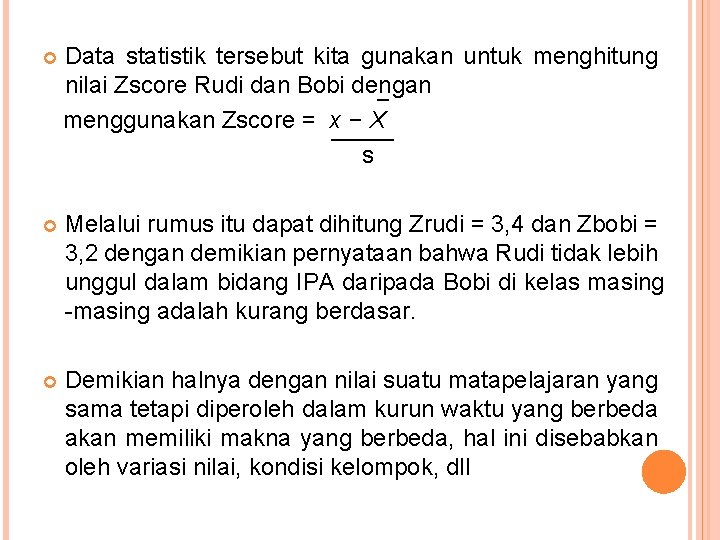  Data statistik tersebut kita gunakan untuk menghitung nilai Zscore Rudi dan Bobi dengan