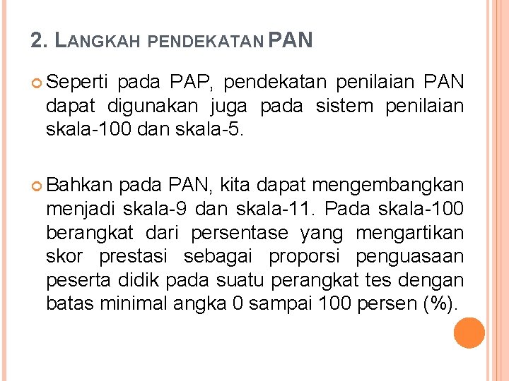 2. LANGKAH PENDEKATAN PAN Seperti pada PAP, pendekatan penilaian PAN dapat digunakan juga pada