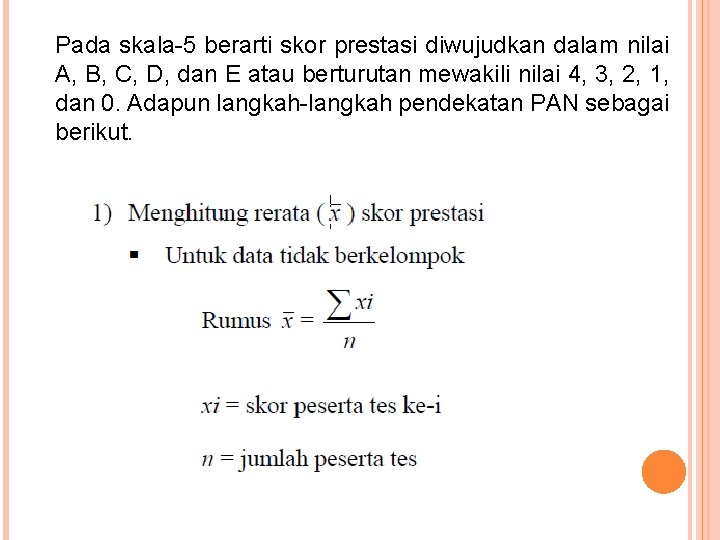 Pada skala-5 berarti skor prestasi diwujudkan dalam nilai A, B, C, D, dan E