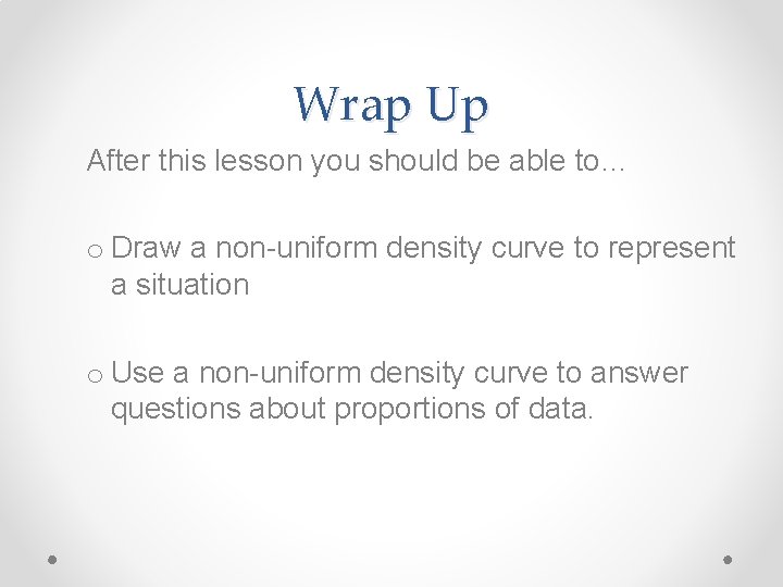 Wrap Up After this lesson you should be able to… o Draw a non-uniform