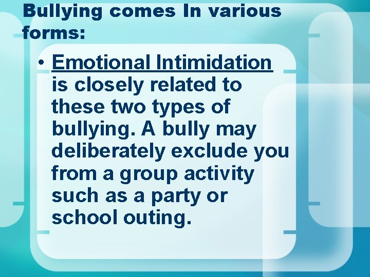 Bullying comes In various forms: • Emotional Intimidation is closely related to these two Bullying comes In various forms: • Emotional Intimidation is closely related to these two