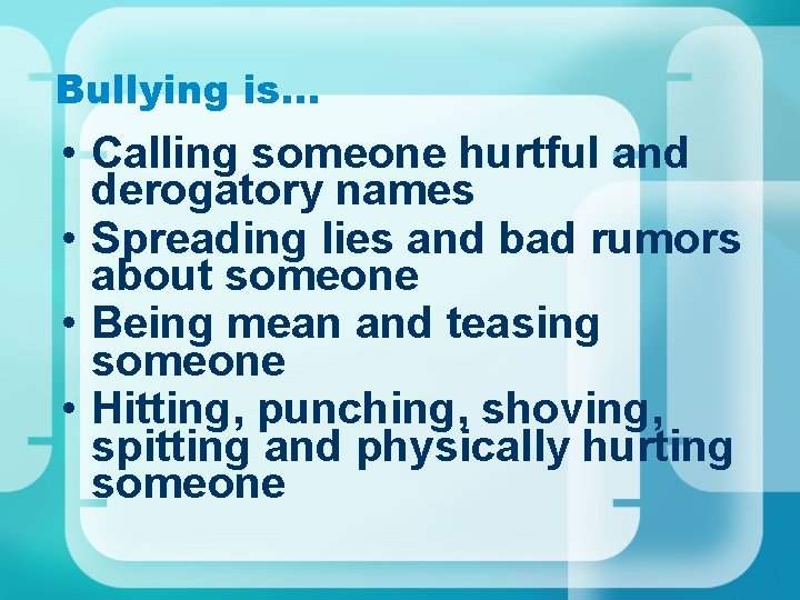 Bullying is… • Calling someone hurtful and derogatory names • Spreading lies and bad Bullying is… • Calling someone hurtful and derogatory names • Spreading lies and bad