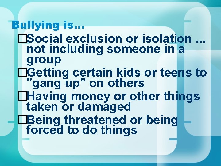 Bullying is… �Social exclusion or isolation. . . not including someone in a group Bullying is… �Social exclusion or isolation. . . not including someone in a group