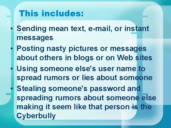 This includes: • Sending mean text, e-mail, or instant messages • Posting nasty pictures This includes: • Sending mean text, e-mail, or instant messages • Posting nasty pictures