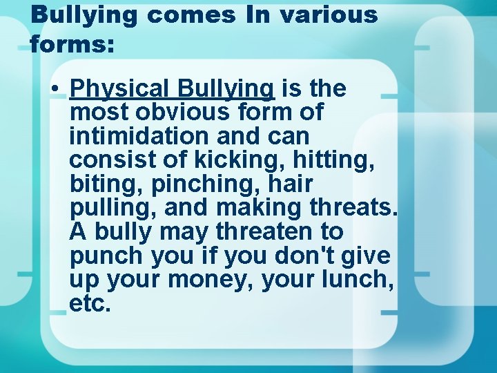 Bullying comes In various forms: • Physical Bullying is the most obvious form of Bullying comes In various forms: • Physical Bullying is the most obvious form of
