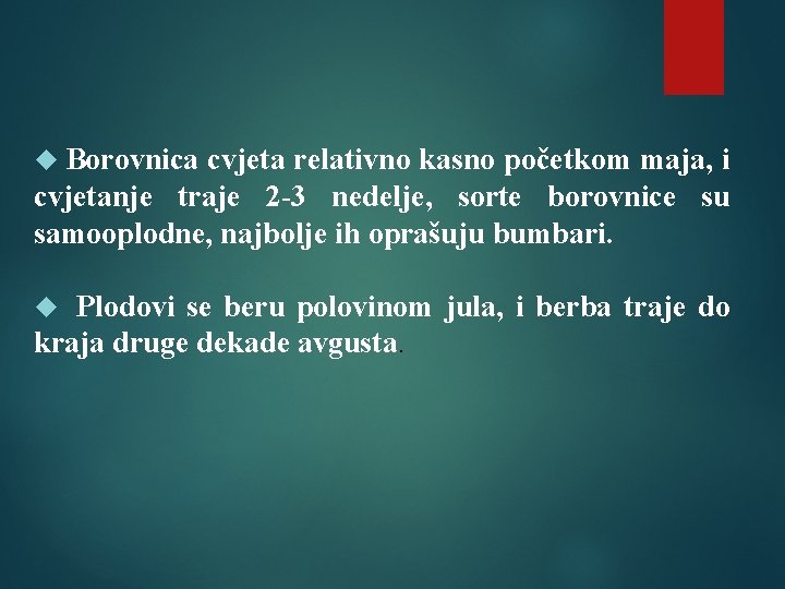  Borovnica cvjeta relativno kasno početkom maja, i cvjetanje traje 2 -3 nedelje, sorte