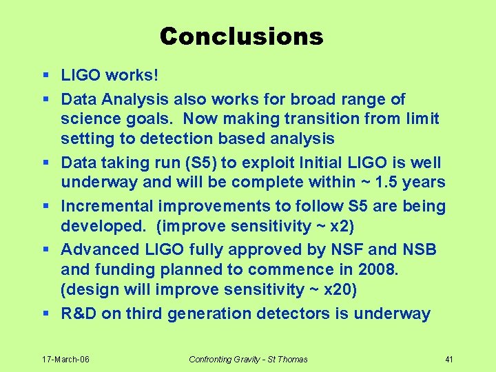 Conclusions § LIGO works! § Data Analysis also works for broad range of science