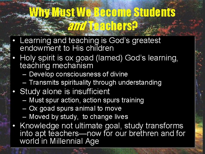 Why Must We Become Students and Teachers? • Learning and teaching is God’s greatest