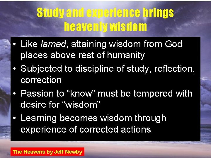 Study and experience brings heavenly wisdom • Like lamed, attaining wisdom from God places