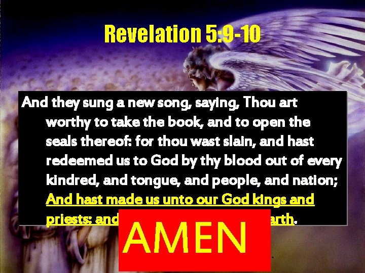 Revelation 5: 9 -10 And they sung a new song, saying, Thou art worthy