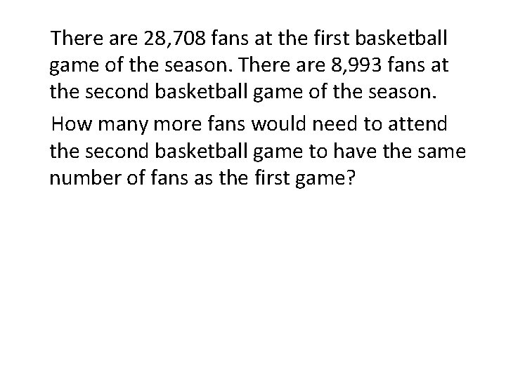 There are 28, 708 fans at the first basketball game of the season. There