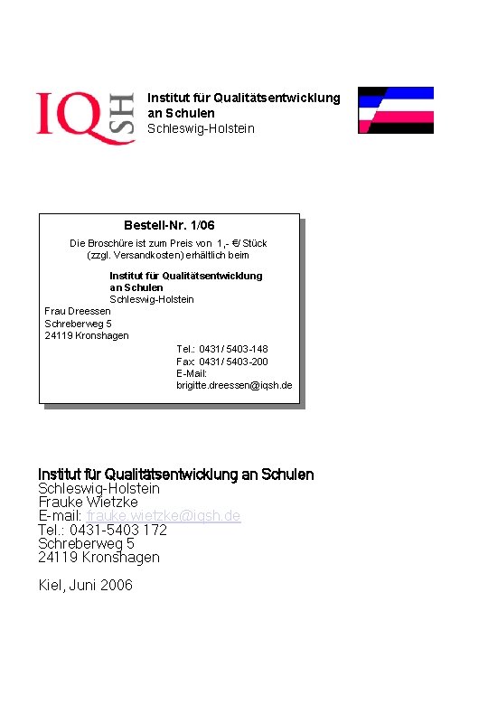 Institut für Qualitätsentwicklung an Schulen Schleswig-Holstein Bestell-Nr. 1/06 Die Broschüre ist zum Preis von