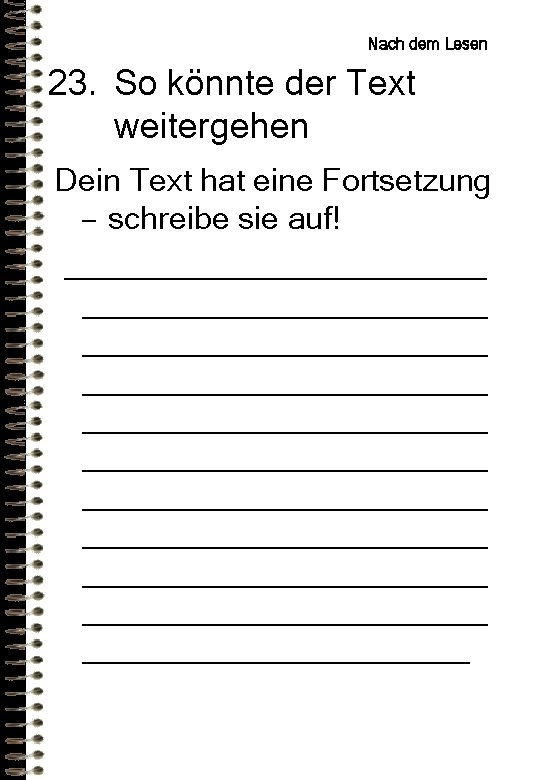 Nach dem Lesen 23. So könnte der Text weitergehen Dein Text hat eine Fortsetzung