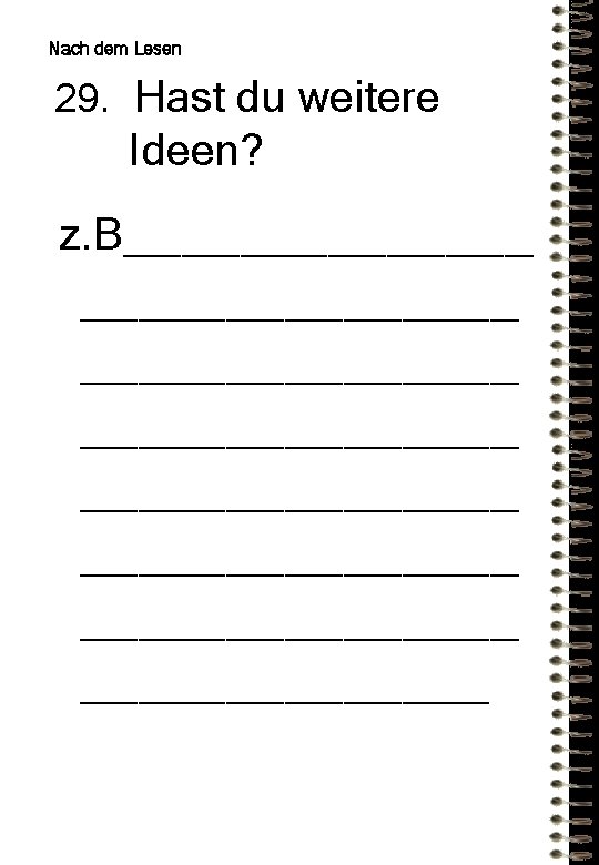 Nach dem Lesen 29. Hast du weitere Ideen? z. B_______________ _______________ 