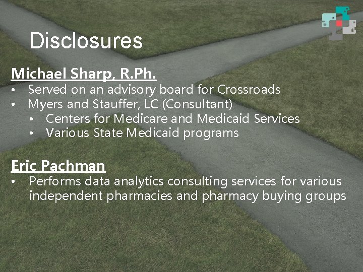 Disclosures Michael Sharp, R. Ph. • • Served on an advisory board for Crossroads