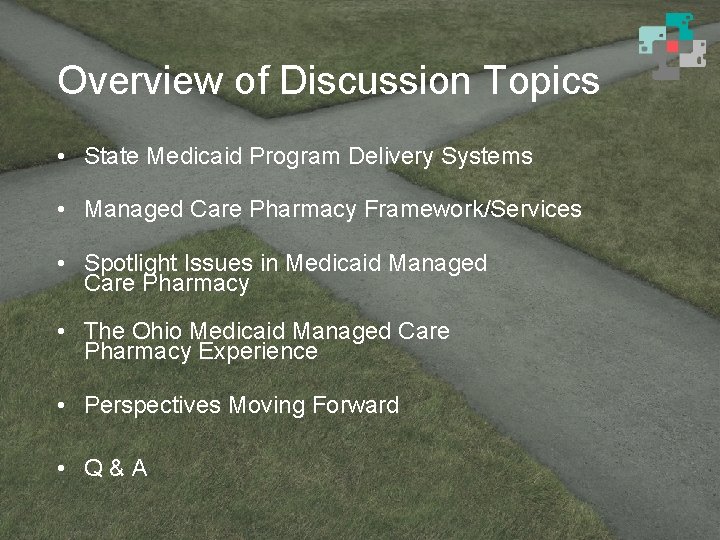 Overview of Discussion Topics • State Medicaid Program Delivery Systems • Managed Care Pharmacy