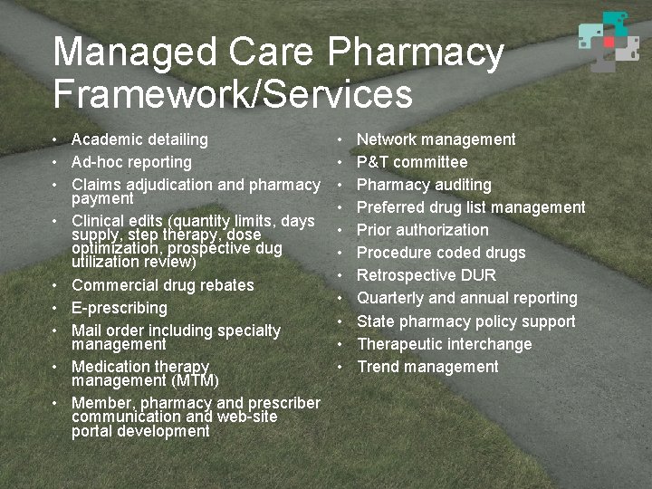Managed Care Pharmacy Framework/Services • Academic detailing • Ad-hoc reporting • Claims adjudication and