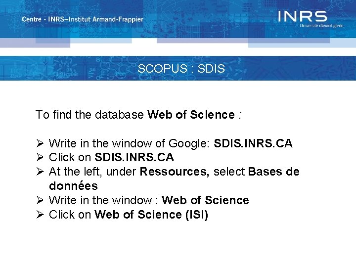 SCOPUS : SDIS To find the database Web of Science : Ø Write in