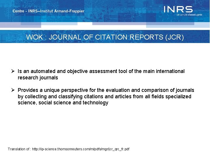 WOK : JOURNAL OF CITATION REPORTS (JCR) Ø Is an automated and objective assessment