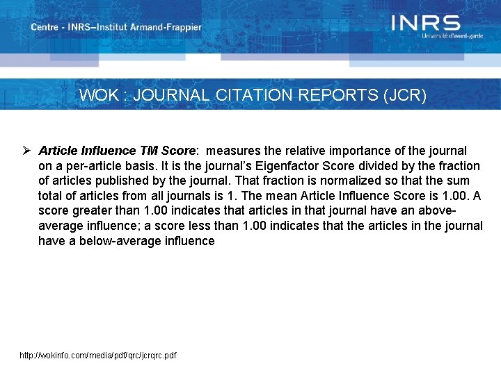 WOK : JOURNAL CITATION REPORTS (JCR) Ø Article Influence TM Score: measures the relative