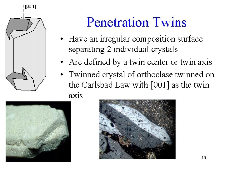 Penetration Twins • Have an irregular composition surface separating 2 individual crystals • Are