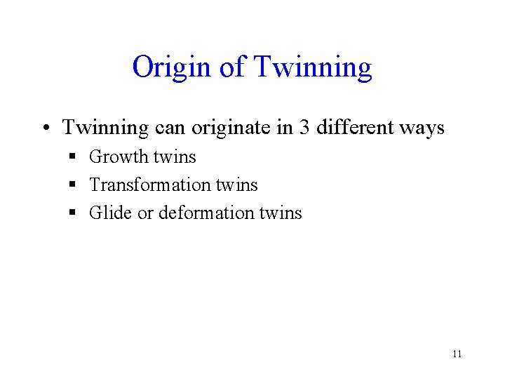 Origin of Twinning • Twinning can originate in 3 different ways § Growth twins