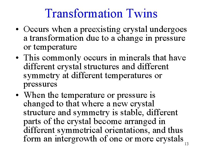 Transformation Twins • Occurs when a preexisting crystal undergoes a transformation due to a