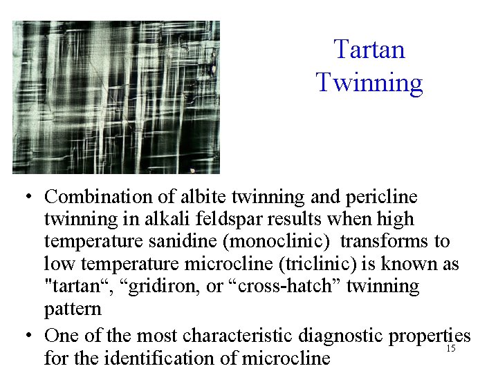 Tartan Twinning • Combination of albite twinning and pericline twinning in alkali feldspar results