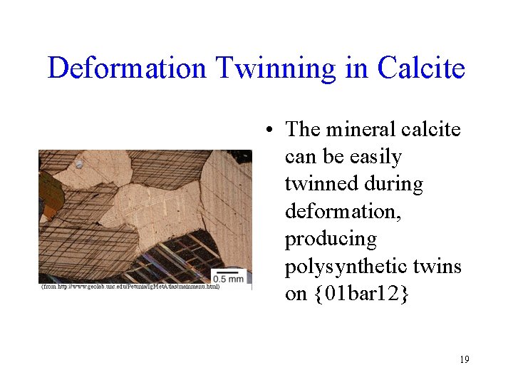 Deformation Twinning in Calcite • The mineral calcite can be easily twinned during deformation,