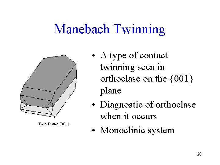 Manebach Twinning • A type of contact twinning seen in orthoclase on the {001}