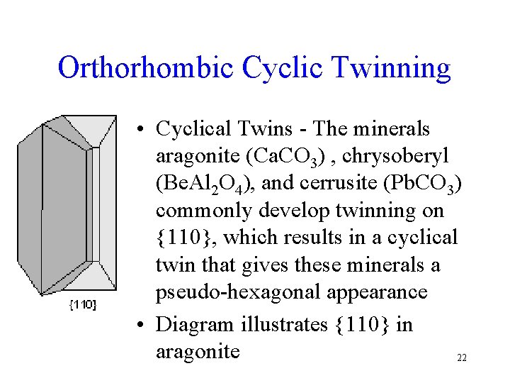 Orthorhombic Cyclic Twinning • Cyclical Twins - The minerals aragonite (Ca. CO 3) ,