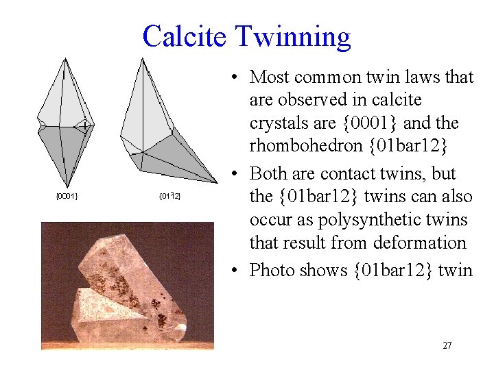 Calcite Twinning • Most common twin laws that are observed in calcite crystals are
