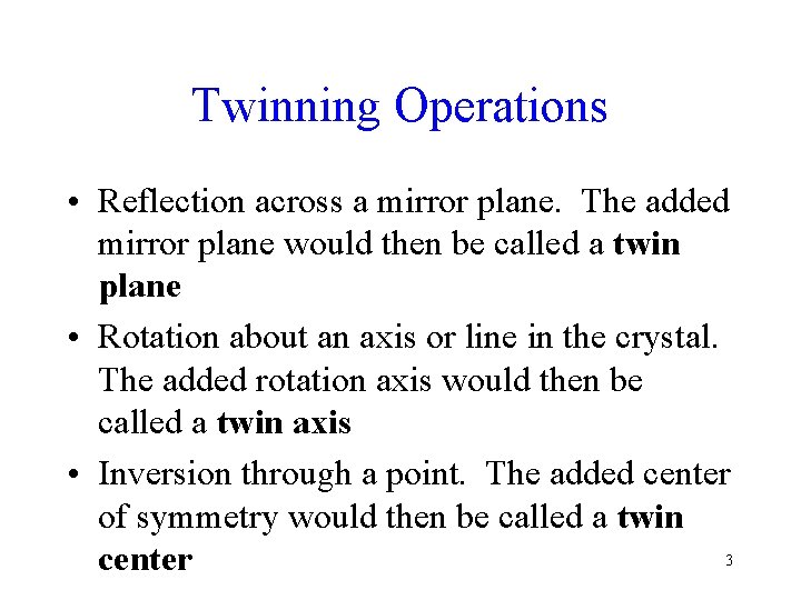 Twinning Operations • Reflection across a mirror plane. The added mirror plane would then