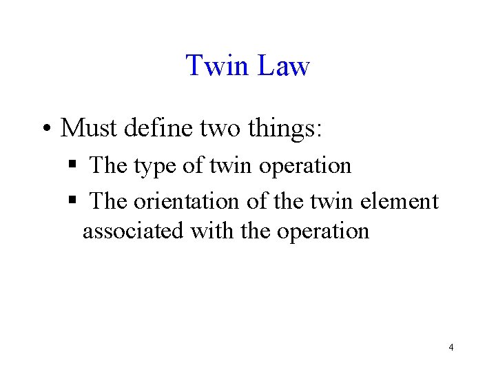 Twin Law • Must define two things: § The type of twin operation §