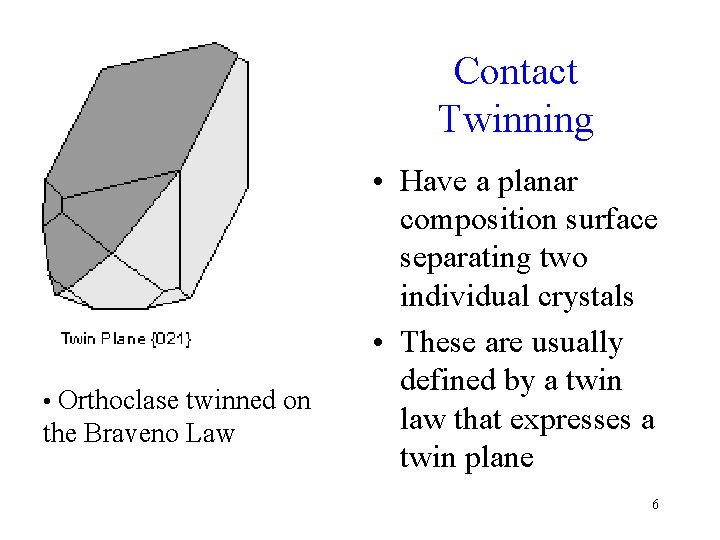 Contact Twinning • Orthoclase twinned on the Braveno Law • Have a planar composition