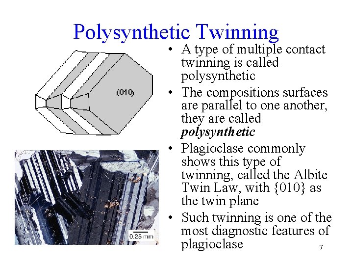 Polysynthetic Twinning • A type of multiple contact twinning is called polysynthetic • The