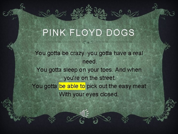 PINK FLOYD DOGS You gotta be crazy, you gotta have a real need. You PINK FLOYD DOGS You gotta be crazy, you gotta have a real need. You