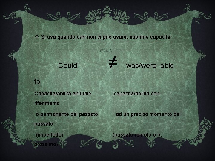 v Si usa quando can non si può usare, esprime capacità Could ≠ was/were v Si usa quando can non si può usare, esprime capacità Could ≠ was/were
